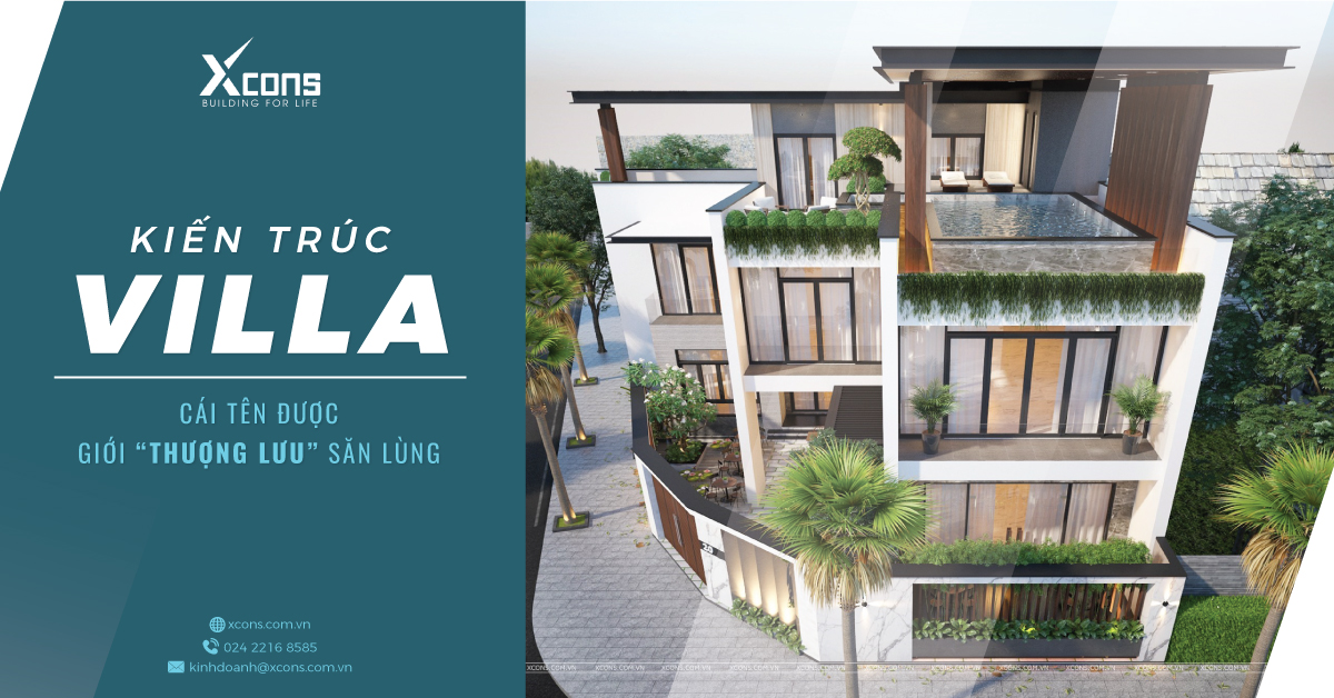 KIẾN TRÚC VILLA - CÁI TÊN ĐƯỢC GIỚI "THƯỢNG LƯU" SĂN LÙNG
