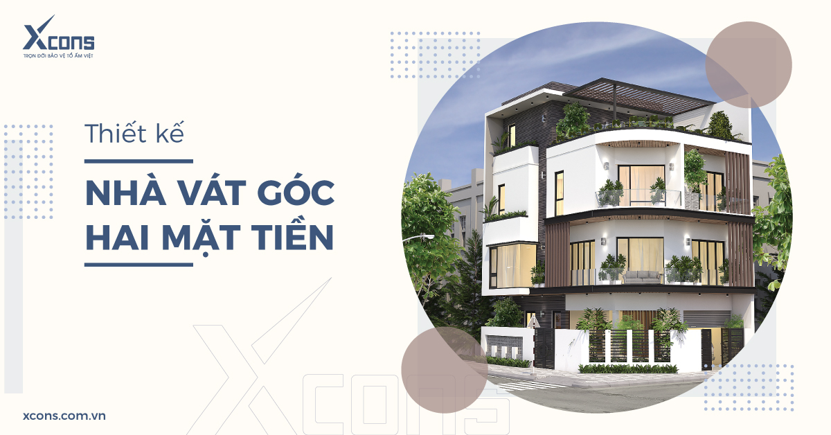 THIẾT KẾ NHÀ VÁT GÓC HAI MẶT TIỀN